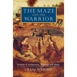 The Maze and the Warrior: Symbols in Architecture, Theology, and Music