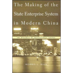 The Making of the State Enterprise System in Modern China: The Dynamics of Institutional Change