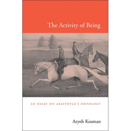 The Activity of Being: An Essay on Aristotle’s Ontology