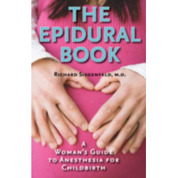 The Epidural Book: A Woman's Guide to Anesthesia for Childbirth