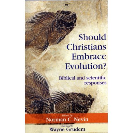 Should Christians Embrace Evolution?: Biblical and Scientific Responses