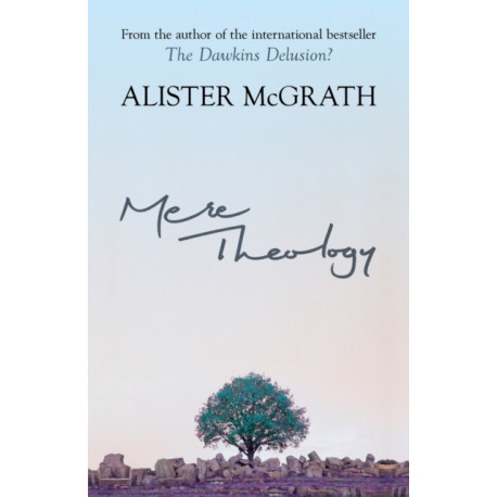 Mere Theology: Christian Faith And The Discipleship Of The Mind