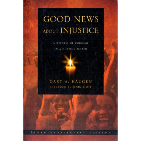 Good News About Injustice: 10th anniversary edition: A Witness Of Courage In A Hurting World