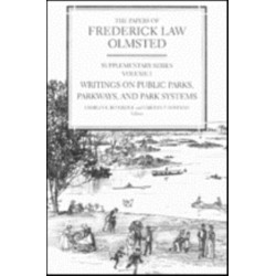 The Papers of Frederick Law Olmsted: Writings on Public Parks, Parkways, and Park Systems