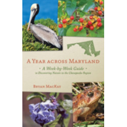A Year across Maryland: A Week-by-Week Guide to Discovering Nature in the Chesapeake Region