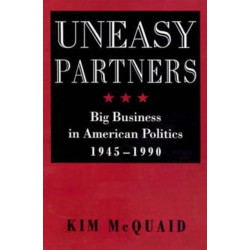 Uneasy Partners: Big Business in American Politics, 1945-1990
