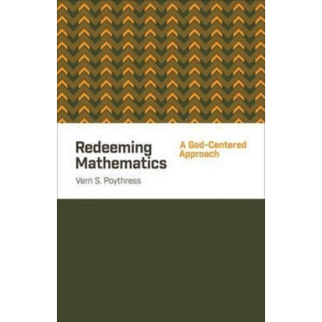 Redeeming Mathematics: A God-Centered Approach