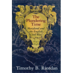 The Plundering Time – Maryland and the English Civil War 1645–1646
