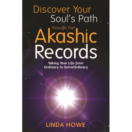 Discover Your Soul's Path Through the Akashic Records: Taking Your Life from Ordinary to ExtraOrdinary