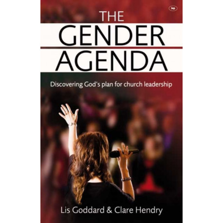 The Gender Agenda: Discovering God's Plan for Church Leadership