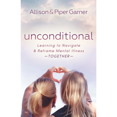 Unconditional: Learning to Navigate and Reframe Mental Illness Together