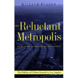The Reluctant Metropolis: The Politics of Urban Growth in Los Angeles
