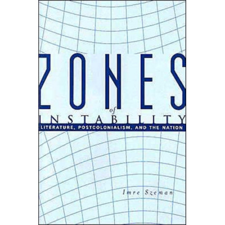 Zones of Instability: Literature, Postcolonialism, and the Nation