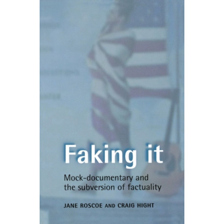 Faking it: Mock-Documentary and the Subversion of Factuality