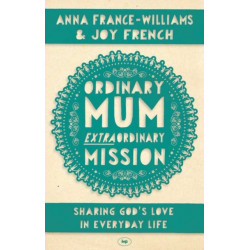 Ordinary Mum, Extraordinary Mission: Sharing God's Love In Everyday Life
