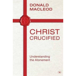 Christ Crucified: Understanding The Atonement