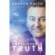 The Unbelievable Truth: Powerful Insights into the Unseen World of Spirits, Ghosts, Poltergeists and Altered States