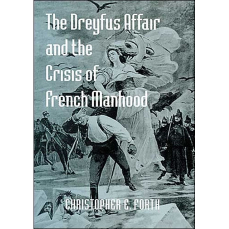 The Dreyfus Affair and the Crisis of French Manhood