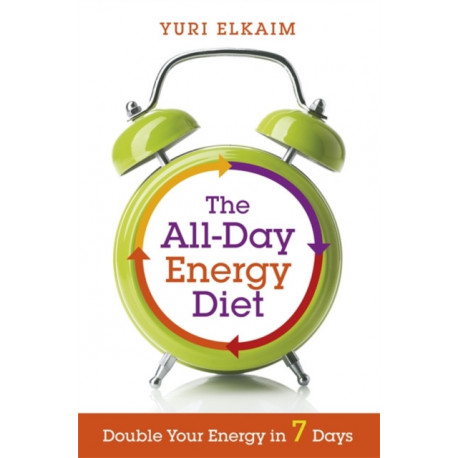The All-Day Energy Diet: Double Your Energy in 7 Days