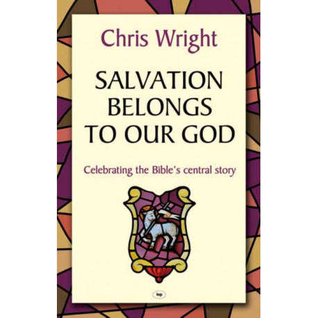 Salvation Belongs to Our God: Celebrating The Bible'S Central Story