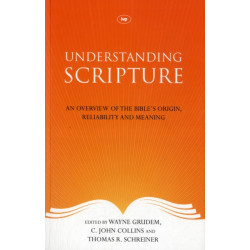 Understanding Scripture: An Overview Of The Bible'S Origin, Reliability And Meaning