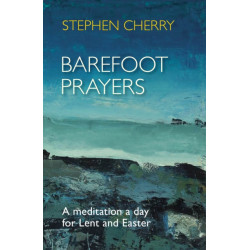 Barefoot Prayers: A Meditation A Day For Lent And Easter