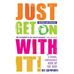 Just Get on with It!: A Caring, Compassionate Kick Up the Ass!