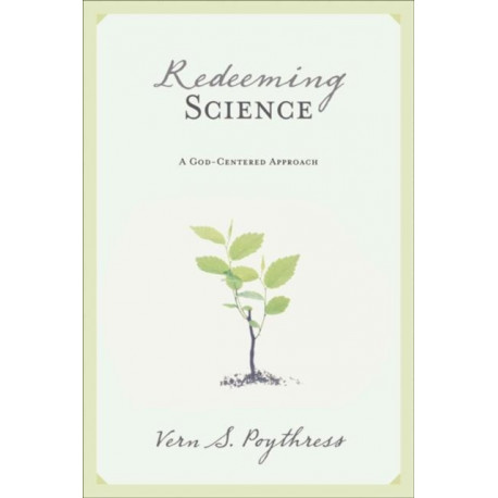 Redeeming Science: A God-Centered Approach
