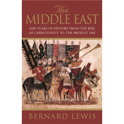 The Middle East: 2000 Years Of History From The Rise Of Christianity to the Present Day