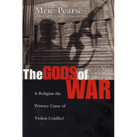 The Gods of War: Is Religion The Primary Cause Of Violent Conflict?