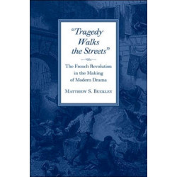 Tragedy Walks the Streets: The French Revolution in the Making of Modern Drama