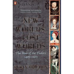 The Penguin History of Britain: New Worlds, Lost Worlds:The Rule of the Tudors 1485-1630