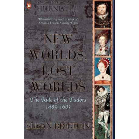 The Penguin History of Britain: New Worlds, Lost Worlds:The Rule of the Tudors 1485-1630
