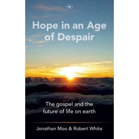 Hope in an Age of Despair: The Gospel and the Future of Life on Earth