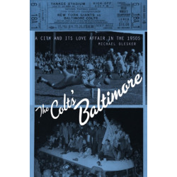 The Colts' Baltimore: A City and Its Love Affair in the 1950s