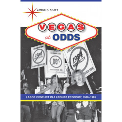 Vegas at Odds: Labor Conflict in a Leisure Economy, 1960–1985