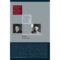 From the Sultan to Ataturk: Turkey: The Peace Conferences of 1919-23 and Their Aftermath