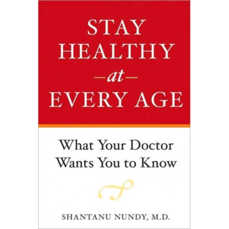 Stay Healthy at Every Age: What Your Doctor Wants You to Know