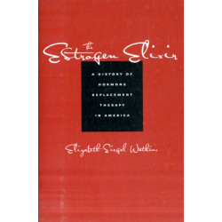 The Estrogen Elixir: A History of Hormone Replacement Therapy in America