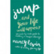 Jump...And Your Life Will Appear: An Inch-by-Inch Guide to Making a Major Change