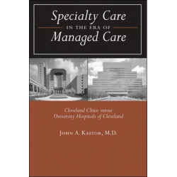 Specialty Care in the Era of Managed Care: Cleveland Clinic versus University Hospitals of Cleveland