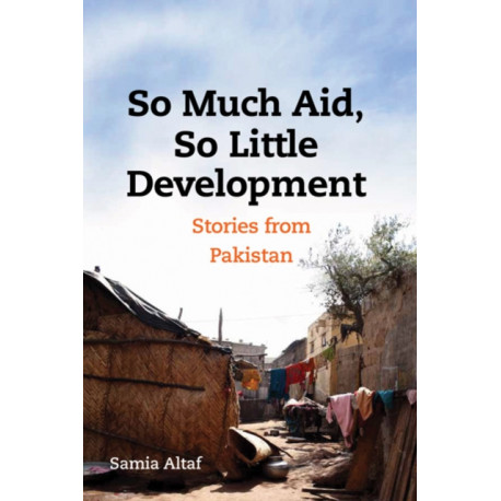 So Much Aid, So Little Development: Stories from Pakistan