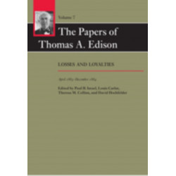 The Papers of Thomas A. Edison: Losses and Loyalties, April 1883–December 1884