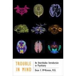 Trouble in Mind: An Unorthodox Introduction to Psychiatry
