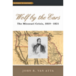 Wolf by the Ears: The Missouri Crisis, 1819–1821