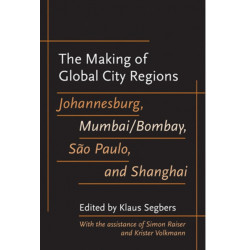 The Making of Global City Regions: Johannesburg, Mumbai/Bombay, Sao Paulo, and Shanghai