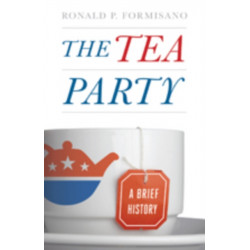 The Tea Party: A Brief History