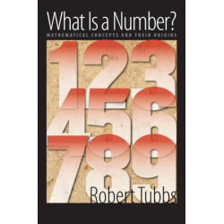 What Is a Number?: Mathematical Concepts and Their Origins