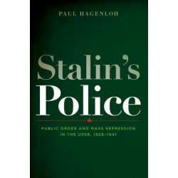 Stalin's Police: Public Order and Mass Repression in the USSR, 1926–1941