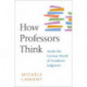 How Professors Think: Inside the Curious World of Academic Judgment